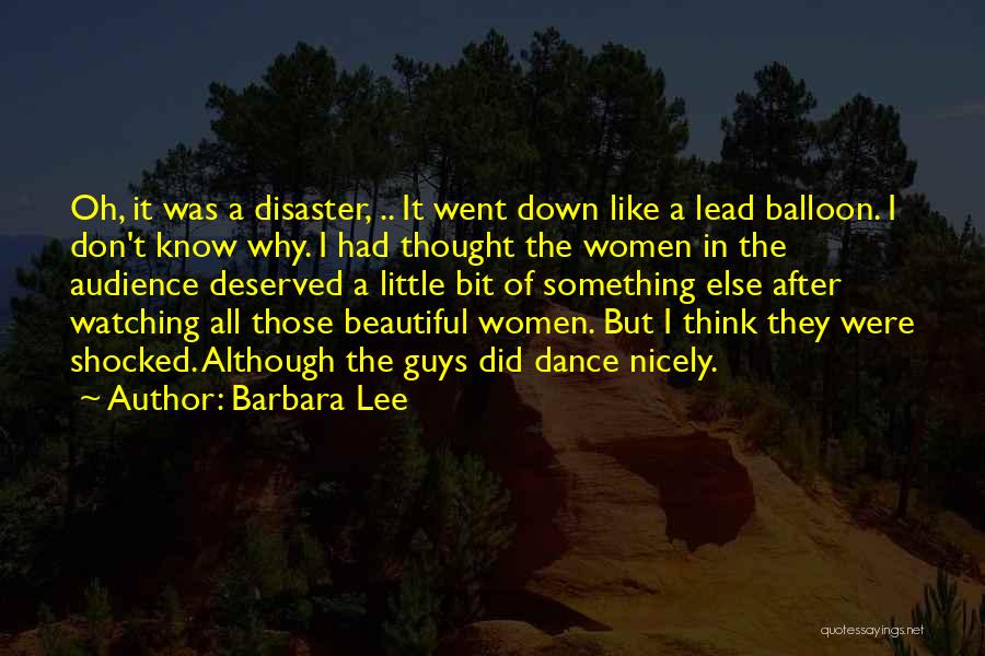 Barbara Lee Quotes: Oh, It Was A Disaster, .. It Went Down Like A Lead Balloon. I Don't Know Why. I Had Thought