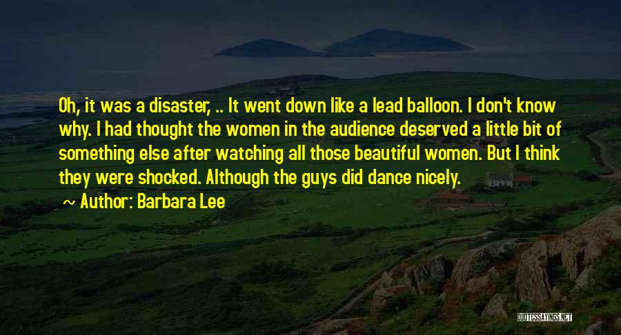 Barbara Lee Quotes: Oh, It Was A Disaster, .. It Went Down Like A Lead Balloon. I Don't Know Why. I Had Thought