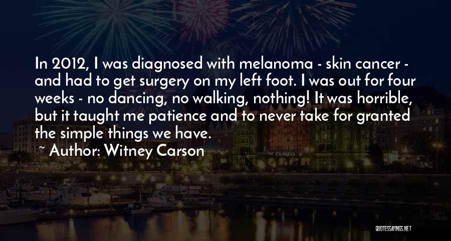 Witney Carson Quotes: In 2012, I Was Diagnosed With Melanoma - Skin Cancer - And Had To Get Surgery On My Left Foot.