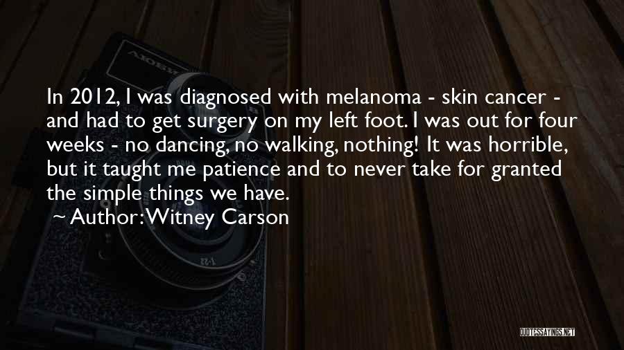 Witney Carson Quotes: In 2012, I Was Diagnosed With Melanoma - Skin Cancer - And Had To Get Surgery On My Left Foot.