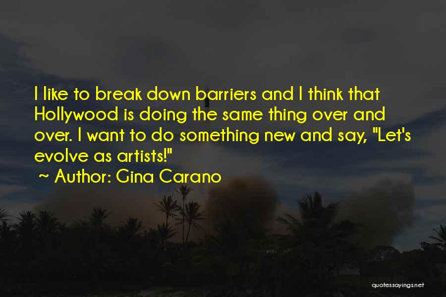 Gina Carano Quotes: I Like To Break Down Barriers And I Think That Hollywood Is Doing The Same Thing Over And Over. I