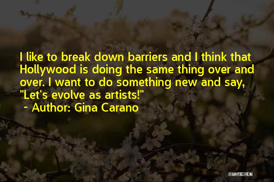 Gina Carano Quotes: I Like To Break Down Barriers And I Think That Hollywood Is Doing The Same Thing Over And Over. I