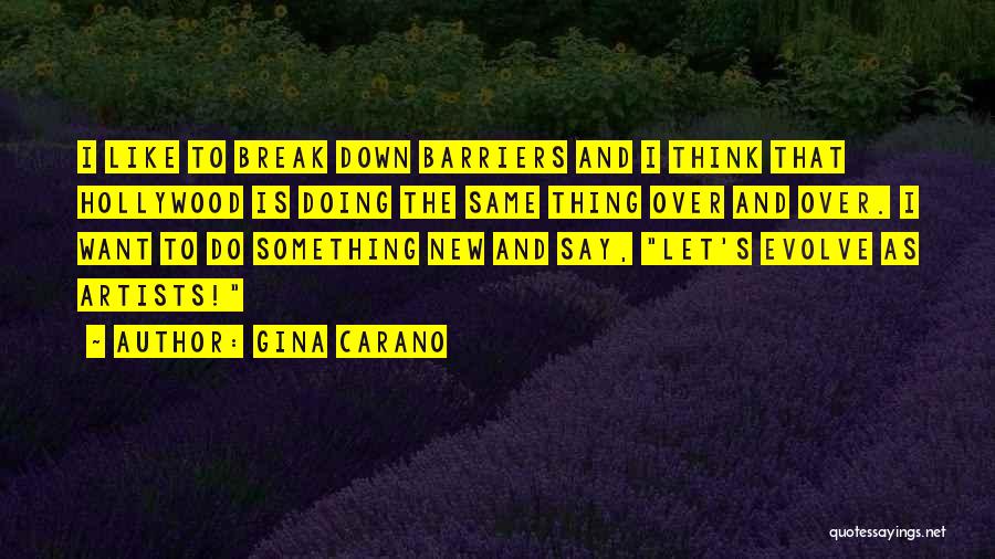 Gina Carano Quotes: I Like To Break Down Barriers And I Think That Hollywood Is Doing The Same Thing Over And Over. I