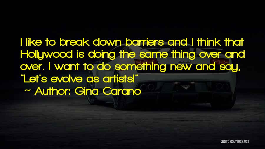 Gina Carano Quotes: I Like To Break Down Barriers And I Think That Hollywood Is Doing The Same Thing Over And Over. I
