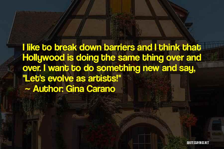 Gina Carano Quotes: I Like To Break Down Barriers And I Think That Hollywood Is Doing The Same Thing Over And Over. I