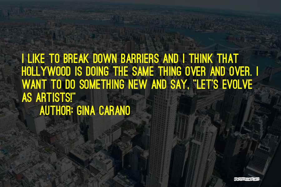 Gina Carano Quotes: I Like To Break Down Barriers And I Think That Hollywood Is Doing The Same Thing Over And Over. I