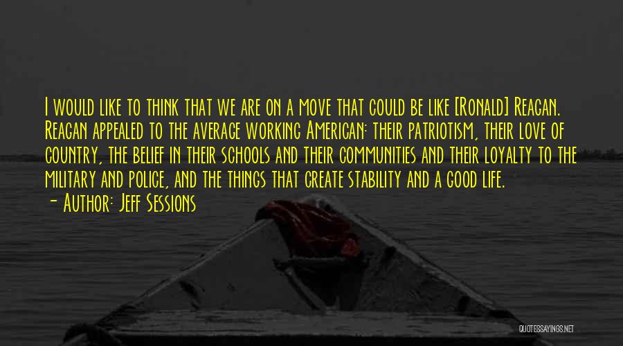 Jeff Sessions Quotes: I Would Like To Think That We Are On A Move That Could Be Like [ronald] Reagan. Reagan Appealed To