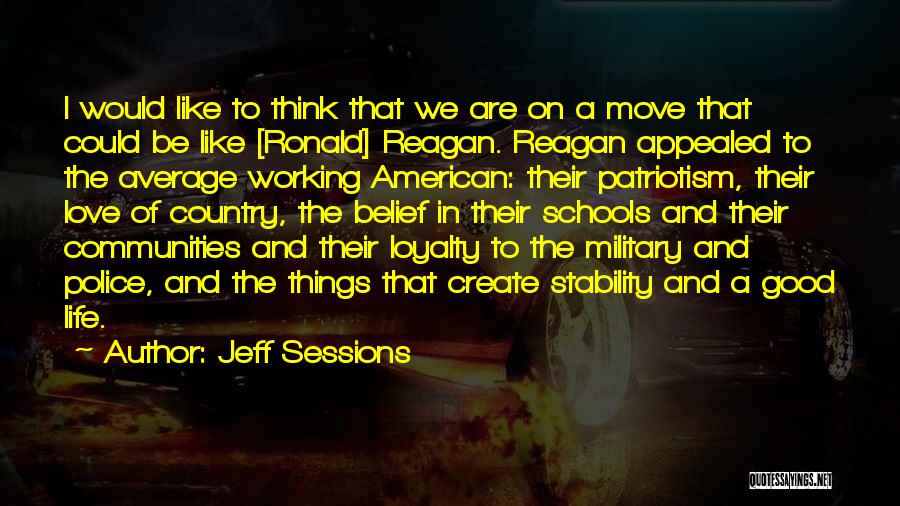 Jeff Sessions Quotes: I Would Like To Think That We Are On A Move That Could Be Like [ronald] Reagan. Reagan Appealed To