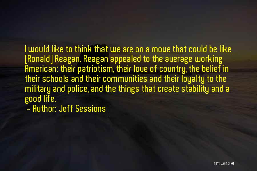 Jeff Sessions Quotes: I Would Like To Think That We Are On A Move That Could Be Like [ronald] Reagan. Reagan Appealed To