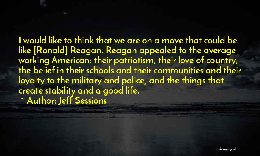 Jeff Sessions Quotes: I Would Like To Think That We Are On A Move That Could Be Like [ronald] Reagan. Reagan Appealed To