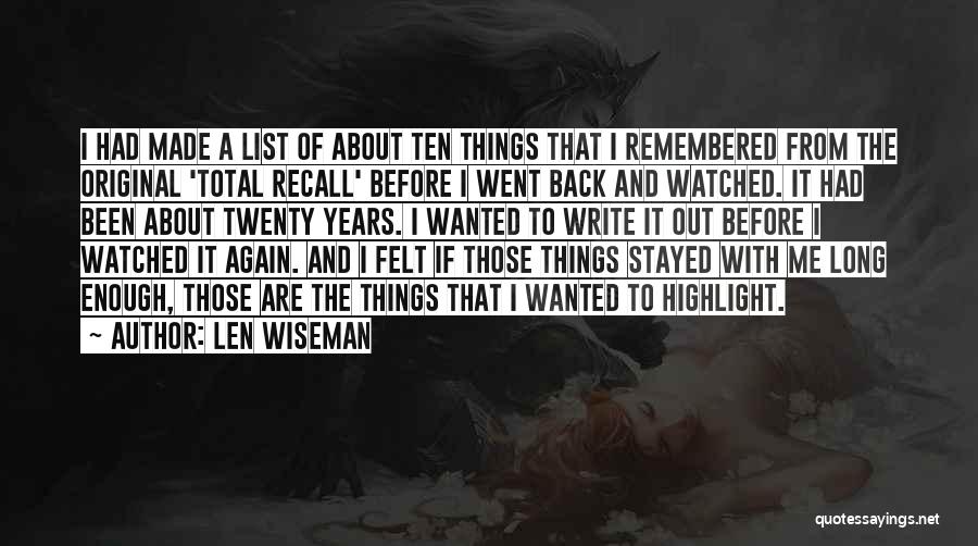 Len Wiseman Quotes: I Had Made A List Of About Ten Things That I Remembered From The Original 'total Recall' Before I Went