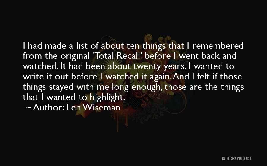 Len Wiseman Quotes: I Had Made A List Of About Ten Things That I Remembered From The Original 'total Recall' Before I Went