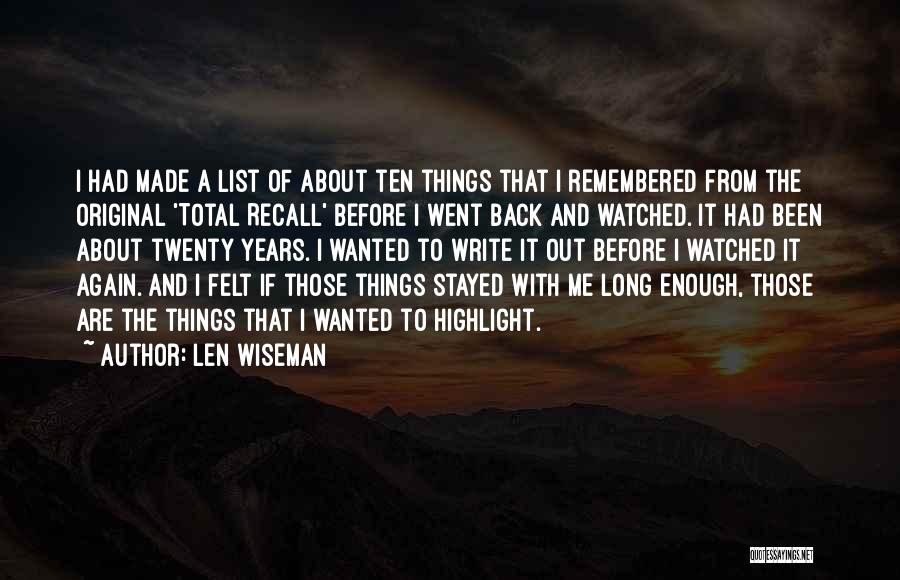 Len Wiseman Quotes: I Had Made A List Of About Ten Things That I Remembered From The Original 'total Recall' Before I Went