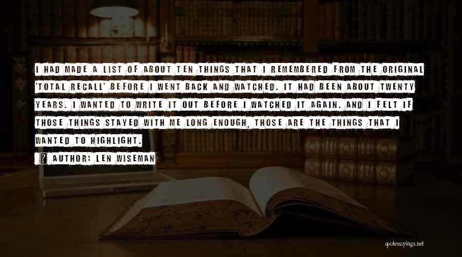 Len Wiseman Quotes: I Had Made A List Of About Ten Things That I Remembered From The Original 'total Recall' Before I Went