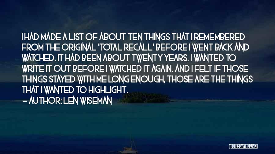 Len Wiseman Quotes: I Had Made A List Of About Ten Things That I Remembered From The Original 'total Recall' Before I Went