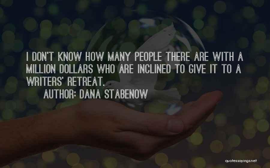 Dana Stabenow Quotes: I Don't Know How Many People There Are With A Million Dollars Who Are Inclined To Give It To A