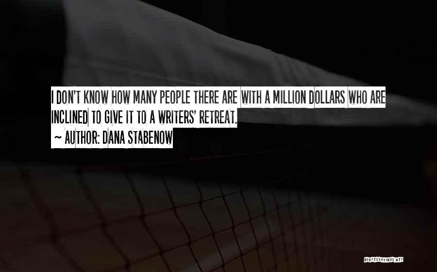 Dana Stabenow Quotes: I Don't Know How Many People There Are With A Million Dollars Who Are Inclined To Give It To A