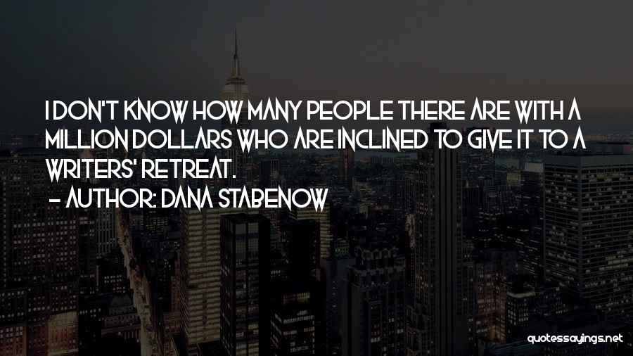 Dana Stabenow Quotes: I Don't Know How Many People There Are With A Million Dollars Who Are Inclined To Give It To A