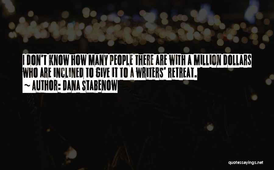 Dana Stabenow Quotes: I Don't Know How Many People There Are With A Million Dollars Who Are Inclined To Give It To A