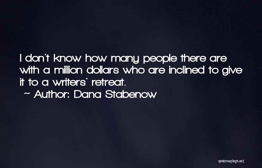 Dana Stabenow Quotes: I Don't Know How Many People There Are With A Million Dollars Who Are Inclined To Give It To A