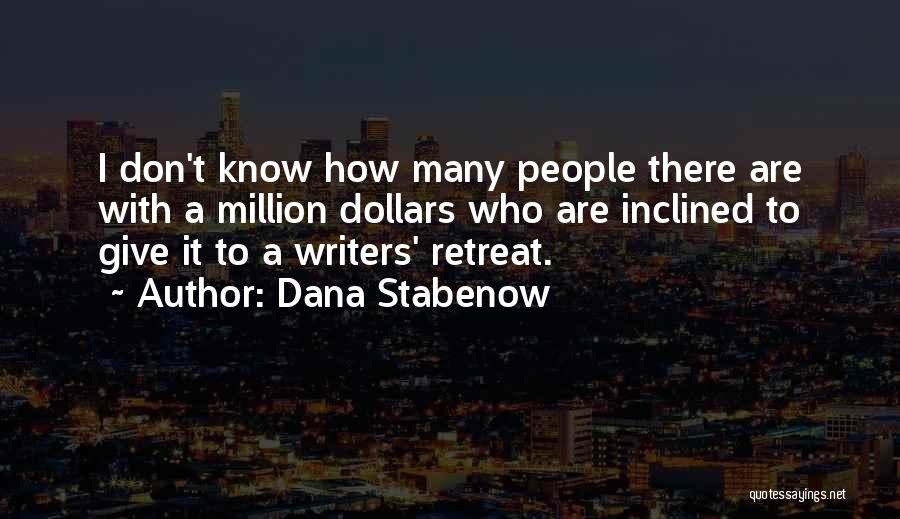 Dana Stabenow Quotes: I Don't Know How Many People There Are With A Million Dollars Who Are Inclined To Give It To A