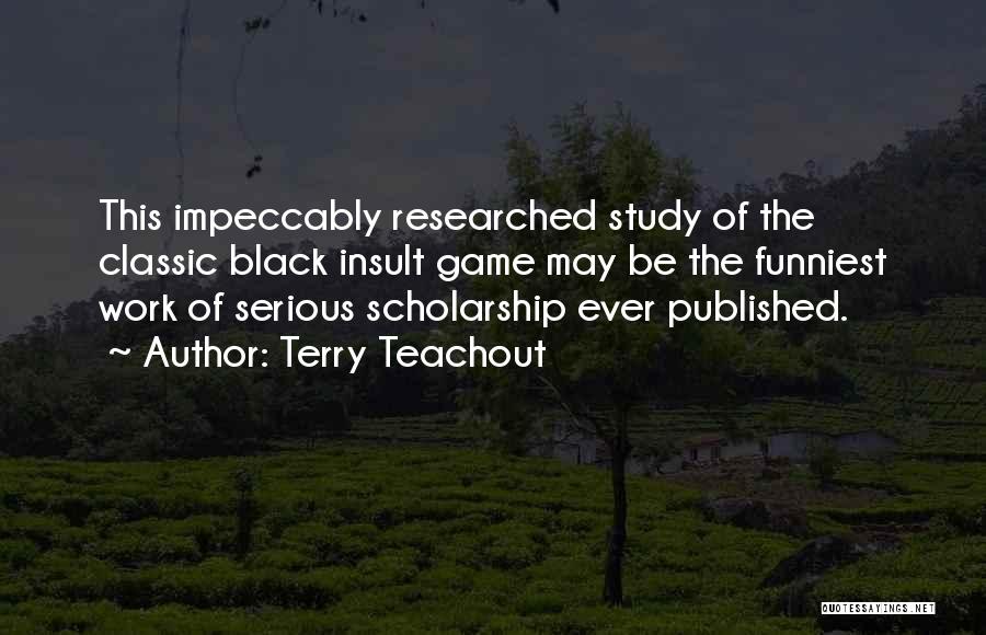 Terry Teachout Quotes: This Impeccably Researched Study Of The Classic Black Insult Game May Be The Funniest Work Of Serious Scholarship Ever Published.