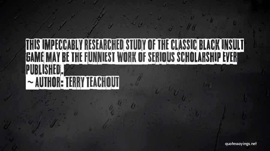 Terry Teachout Quotes: This Impeccably Researched Study Of The Classic Black Insult Game May Be The Funniest Work Of Serious Scholarship Ever Published.