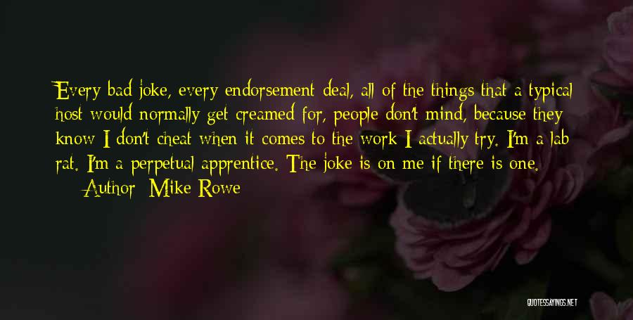 Mike Rowe Quotes: Every Bad Joke, Every Endorsement Deal, All Of The Things That A Typical Host Would Normally Get Creamed For, People