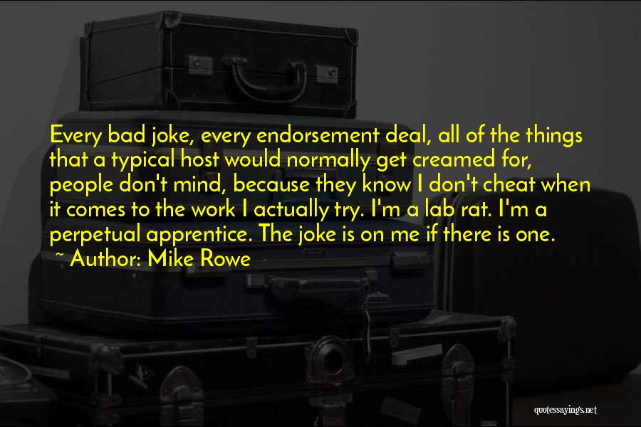 Mike Rowe Quotes: Every Bad Joke, Every Endorsement Deal, All Of The Things That A Typical Host Would Normally Get Creamed For, People