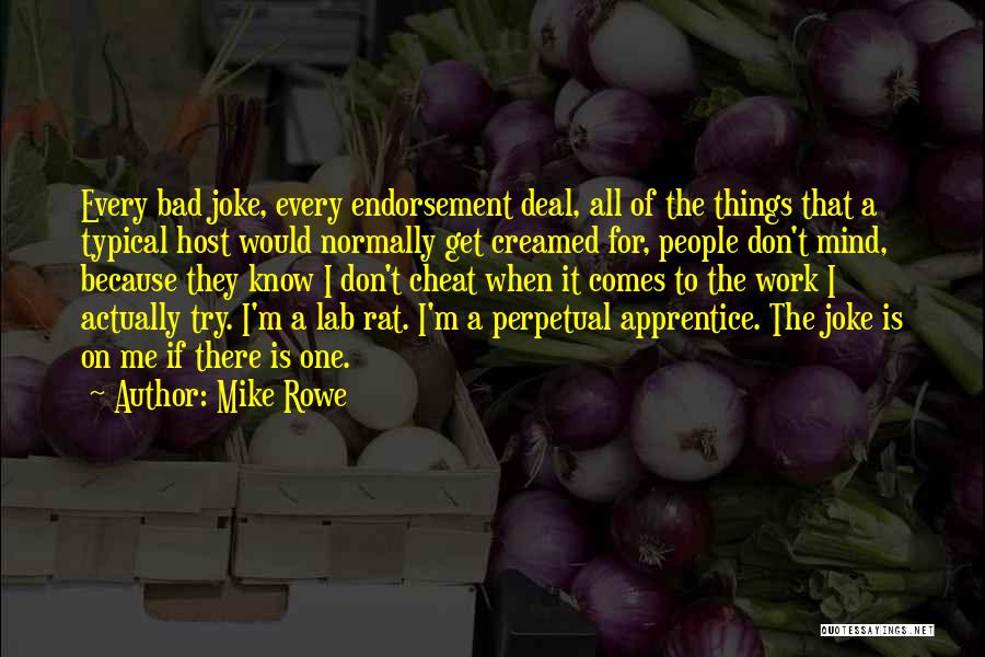 Mike Rowe Quotes: Every Bad Joke, Every Endorsement Deal, All Of The Things That A Typical Host Would Normally Get Creamed For, People