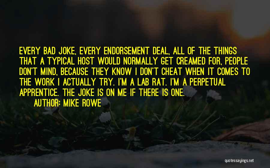 Mike Rowe Quotes: Every Bad Joke, Every Endorsement Deal, All Of The Things That A Typical Host Would Normally Get Creamed For, People