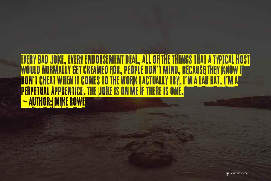 Mike Rowe Quotes: Every Bad Joke, Every Endorsement Deal, All Of The Things That A Typical Host Would Normally Get Creamed For, People