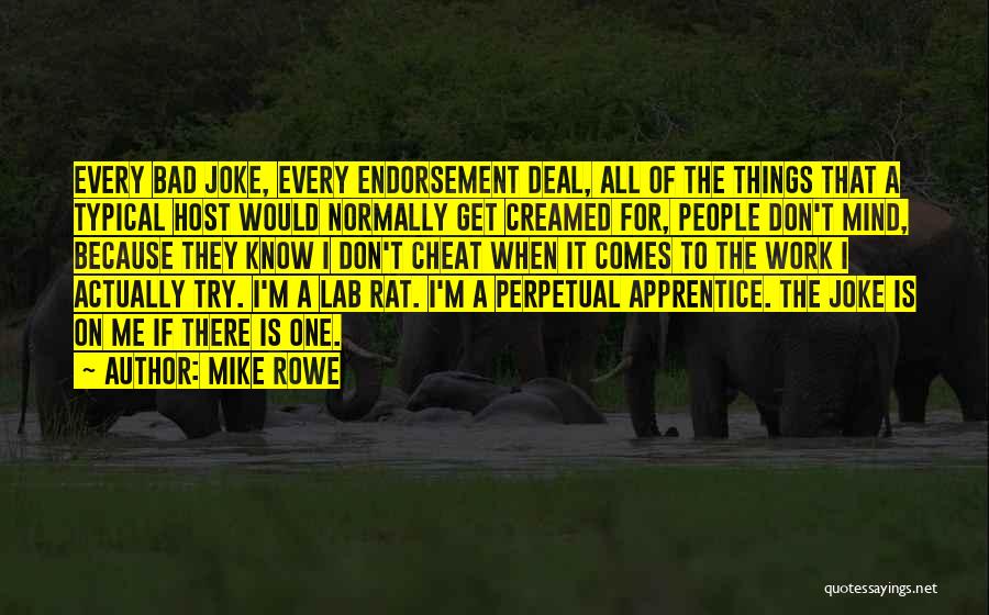 Mike Rowe Quotes: Every Bad Joke, Every Endorsement Deal, All Of The Things That A Typical Host Would Normally Get Creamed For, People