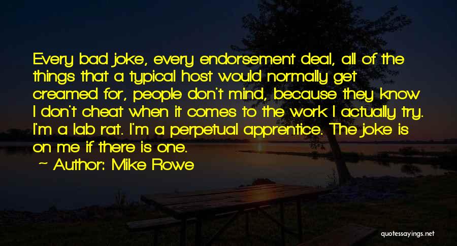 Mike Rowe Quotes: Every Bad Joke, Every Endorsement Deal, All Of The Things That A Typical Host Would Normally Get Creamed For, People