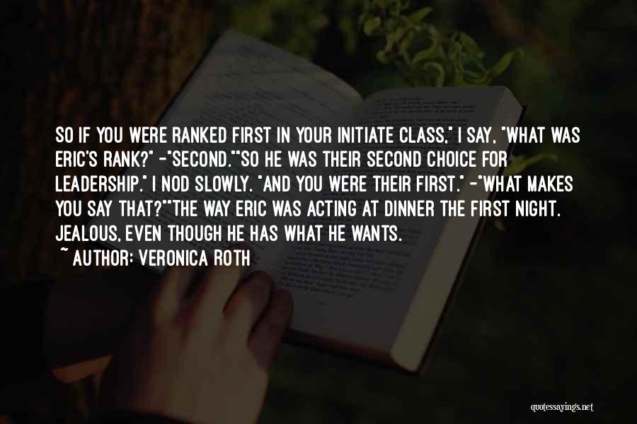 Veronica Roth Quotes: So If You Were Ranked First In Your Initiate Class, I Say, What Was Eric's Rank? -second.so He Was Their