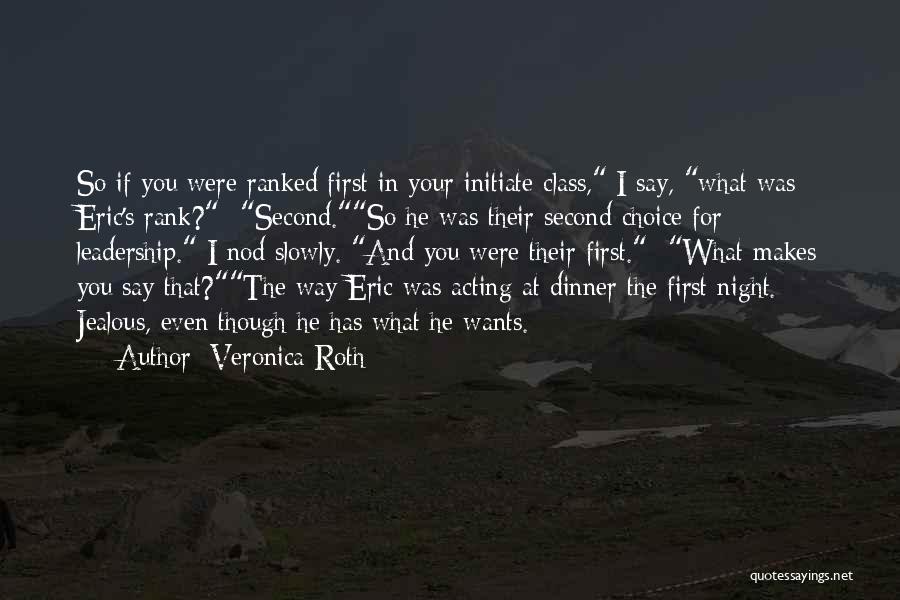 Veronica Roth Quotes: So If You Were Ranked First In Your Initiate Class, I Say, What Was Eric's Rank? -second.so He Was Their