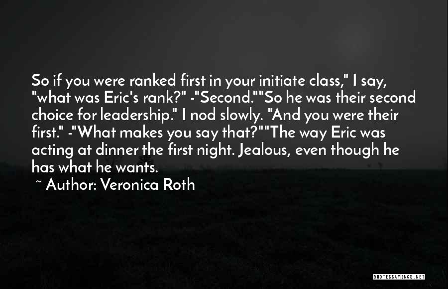 Veronica Roth Quotes: So If You Were Ranked First In Your Initiate Class, I Say, What Was Eric's Rank? -second.so He Was Their