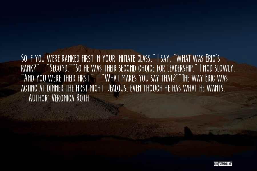 Veronica Roth Quotes: So If You Were Ranked First In Your Initiate Class, I Say, What Was Eric's Rank? -second.so He Was Their