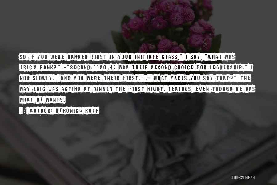 Veronica Roth Quotes: So If You Were Ranked First In Your Initiate Class, I Say, What Was Eric's Rank? -second.so He Was Their