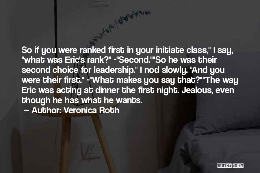 Veronica Roth Quotes: So If You Were Ranked First In Your Initiate Class, I Say, What Was Eric's Rank? -second.so He Was Their