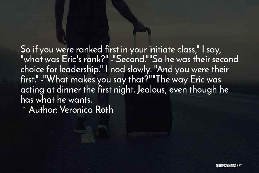 Veronica Roth Quotes: So If You Were Ranked First In Your Initiate Class, I Say, What Was Eric's Rank? -second.so He Was Their