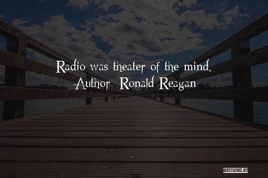 Ronald Reagan Quotes: Radio Was Theater Of The Mind.