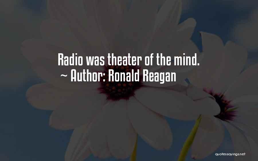 Ronald Reagan Quotes: Radio Was Theater Of The Mind.