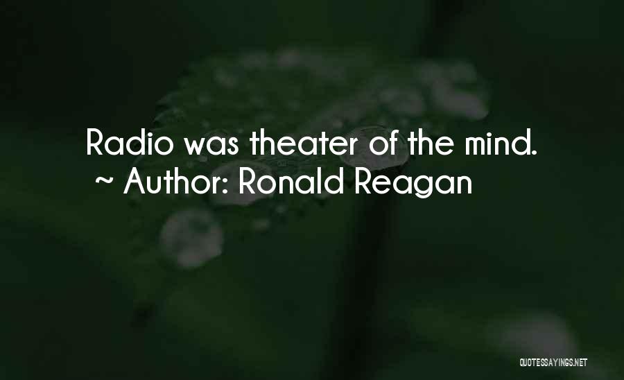 Ronald Reagan Quotes: Radio Was Theater Of The Mind.