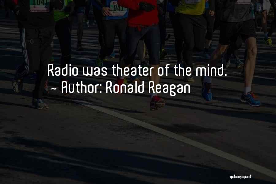 Ronald Reagan Quotes: Radio Was Theater Of The Mind.