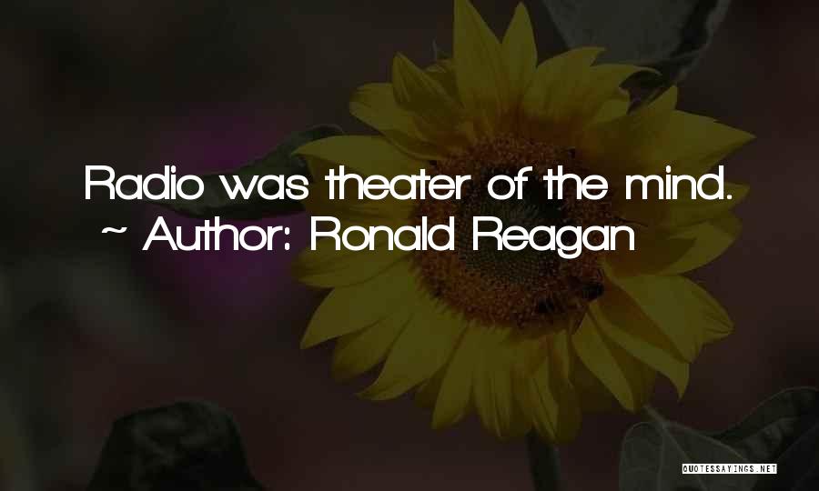 Ronald Reagan Quotes: Radio Was Theater Of The Mind.