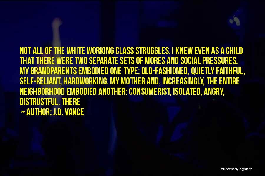 J.D. Vance Quotes: Not All Of The White Working Class Struggles. I Knew Even As A Child That There Were Two Separate Sets