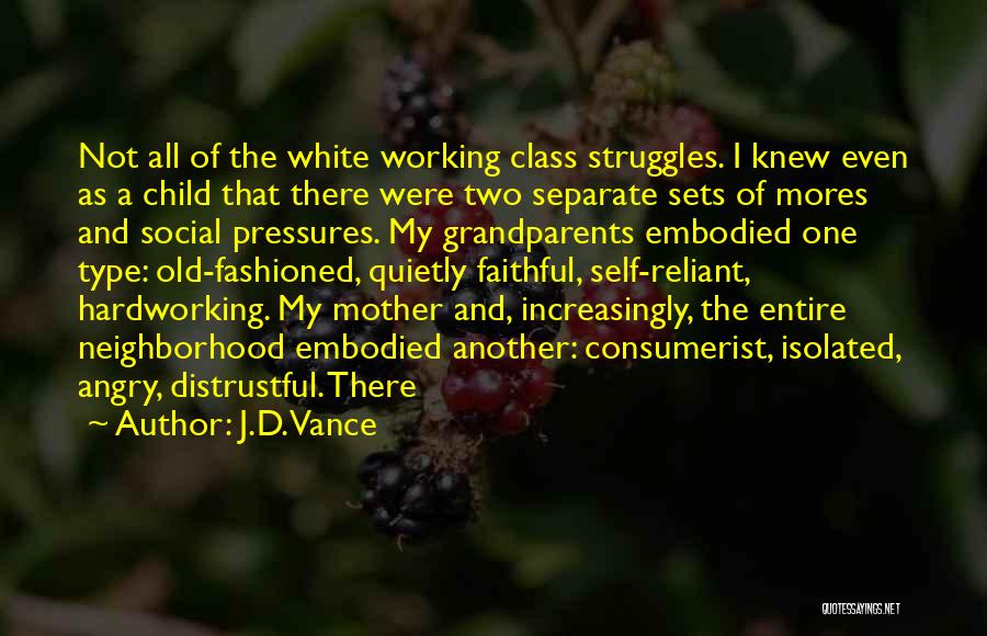 J.D. Vance Quotes: Not All Of The White Working Class Struggles. I Knew Even As A Child That There Were Two Separate Sets