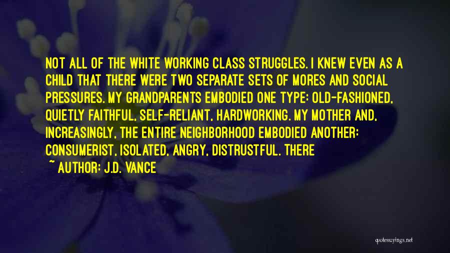 J.D. Vance Quotes: Not All Of The White Working Class Struggles. I Knew Even As A Child That There Were Two Separate Sets