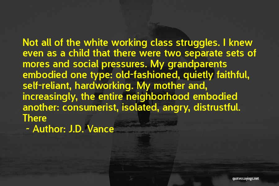J.D. Vance Quotes: Not All Of The White Working Class Struggles. I Knew Even As A Child That There Were Two Separate Sets